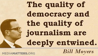 BIll Moyers - the quality of democracy and the quality of journalism are deeply entrwined